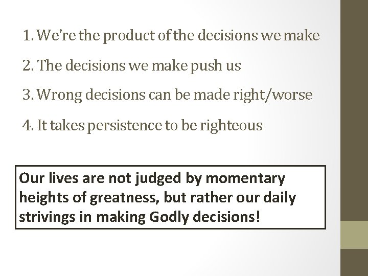 1. We’re the product of the decisions we make 2. The decisions we make