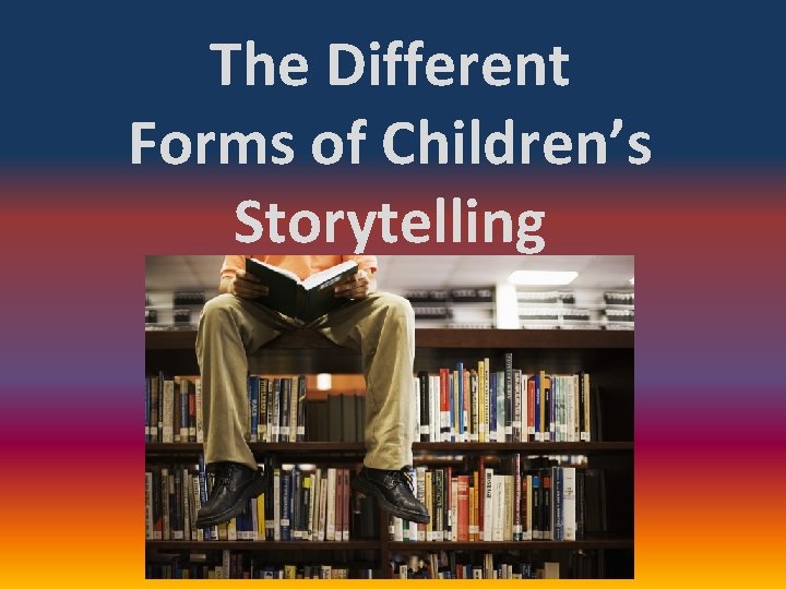 The Different Forms of Children’s Storytelling 