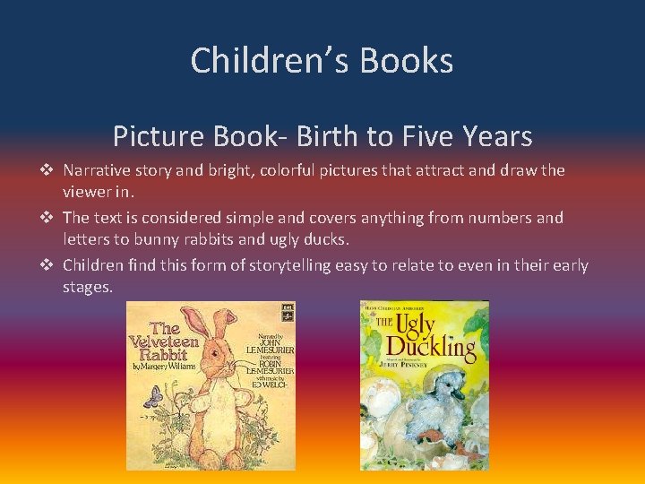 Children’s Books Picture Book- Birth to Five Years v Narrative story and bright, colorful