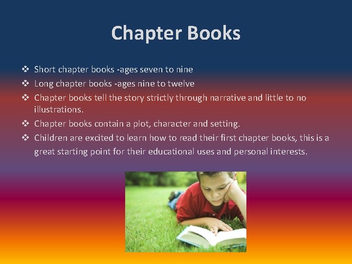 Chapter Books v Short chapter books -ages seven to nine v Long chapter books