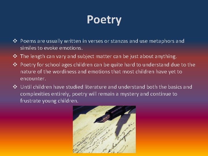 Poetry v Poems are usually written in verses or stanzas and use metaphors and