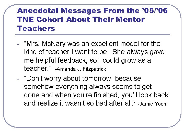 Anecdotal Messages From the ’ 05/’ 06 TNE Cohort About Their Mentor Teachers •