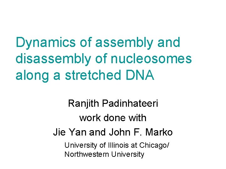 Dynamics of assembly and disassembly of nucleosomes along a stretched DNA Ranjith Padinhateeri work