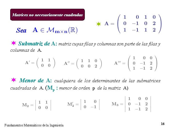 Matrices no necesariamente cuadradas Sea ¬ ¬ Submatriz de A: matriz cuyas filas y