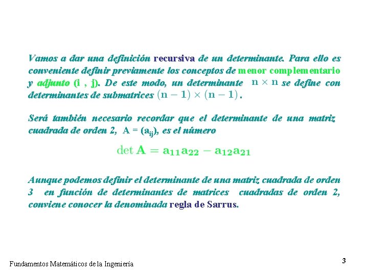 Vamos a dar una definición recursiva de un determinante. Para ello es conveniente definir