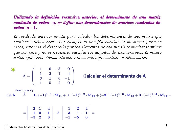 Utilizando la definición recursiva anterior, el determinante de una matriz cuadrada de orden n,