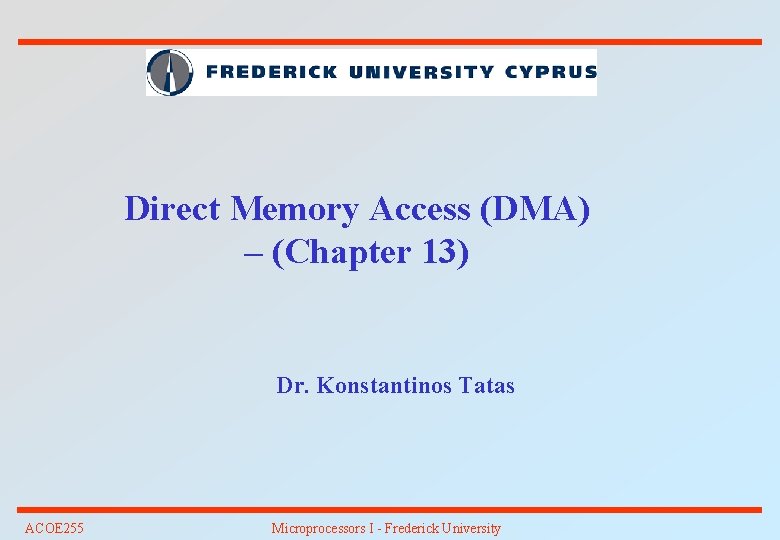 Direct Memory Access (DMA) – (Chapter 13) Dr. Konstantinos Tatas ACOE 255 Microprocessors I