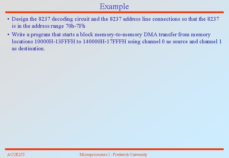 Example • Design the 8237 decoding circuit and the 8237 address line connections so