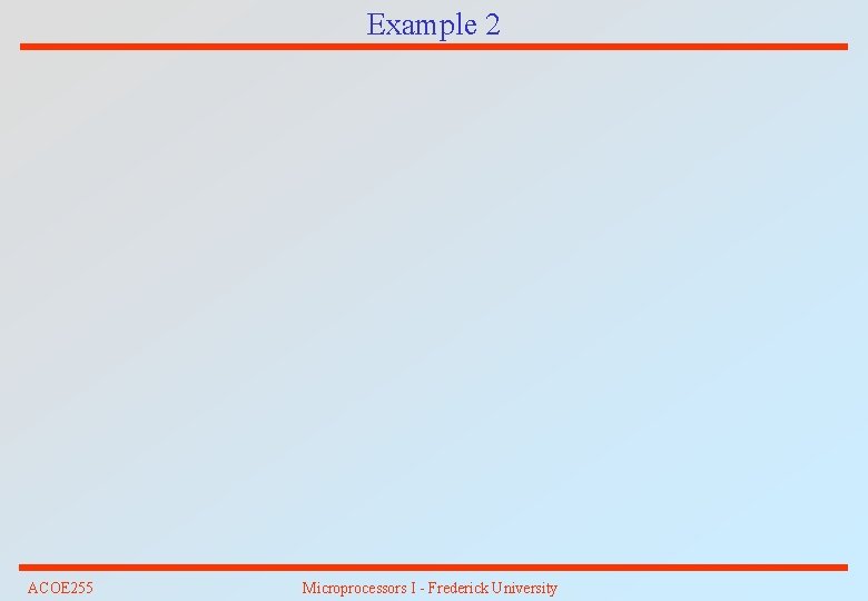 Example 2 ACOE 255 Microprocessors I - Frederick University 