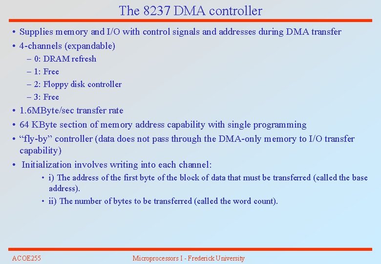 The 8237 DMA controller • Supplies memory and I/O with control signals and addresses