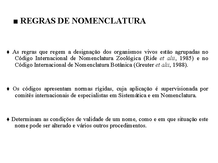 ■ REGRAS DE NOMENCLATURA ♦ As regras que regem a designação dos organismos vivos