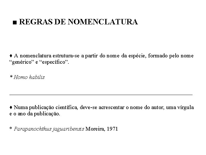 ■ REGRAS DE NOMENCLATURA ♦ A nomenclatura estrutura-se a partir do nome da espécie,