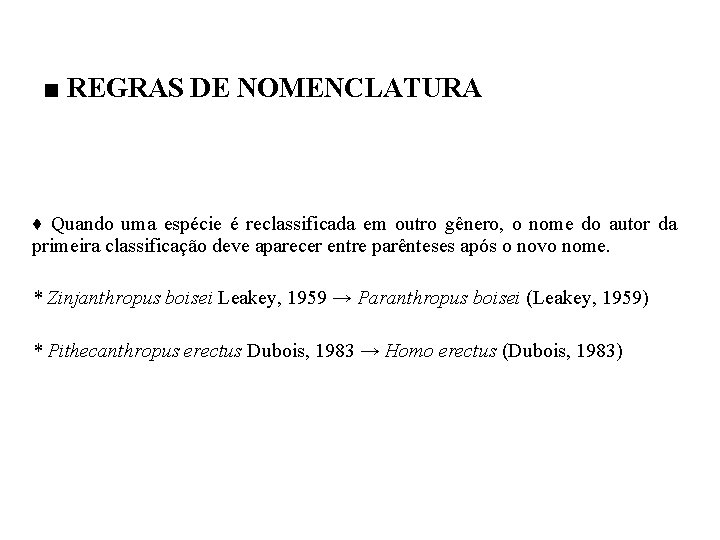 ■ REGRAS DE NOMENCLATURA ♦ Quando uma espécie é reclassificada em outro gênero, o