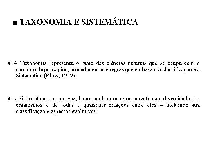 ■ TAXONOMIA E SISTEMÁTICA ♦ A Taxonomia representa o ramo das ciências naturais que