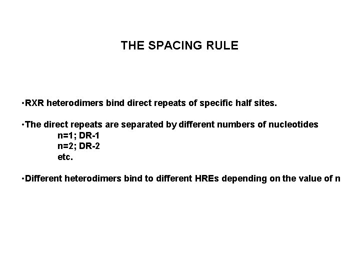 THE SPACING RULE • RXR heterodimers bind direct repeats of specific half sites. •
