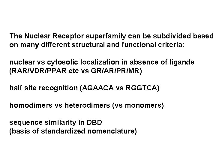 The Nuclear Receptor superfamily can be subdivided based on many different structural and functional