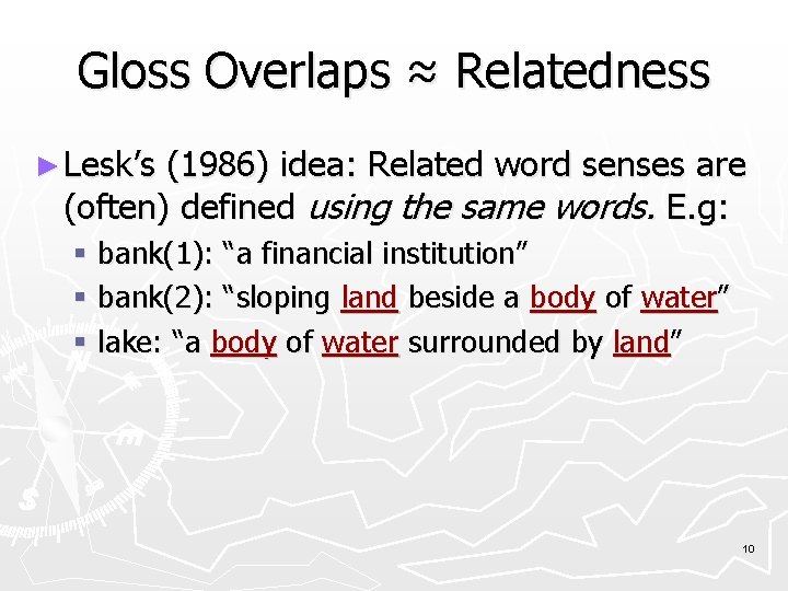 Gloss Overlaps ≈ Relatedness ► Lesk’s (1986) idea: Related word senses are (often) defined