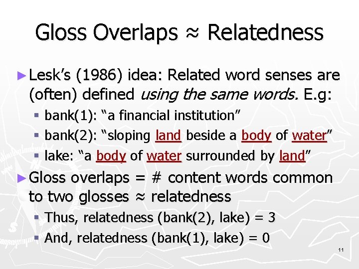 Gloss Overlaps ≈ Relatedness ► Lesk’s (1986) idea: Related word senses are (often) defined