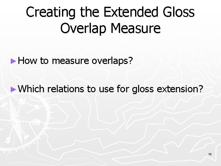 Creating the Extended Gloss Overlap Measure ► How to measure overlaps? ► Which relations