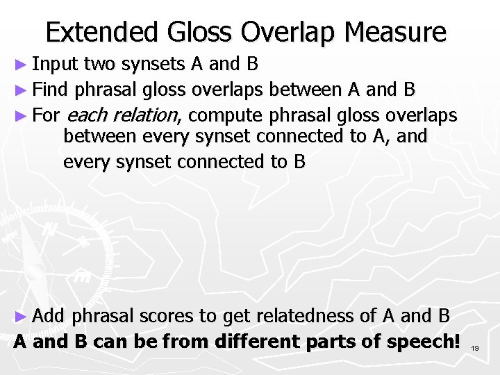 Extended Gloss Overlap Measure ► Input two synsets A and B ► Find phrasal