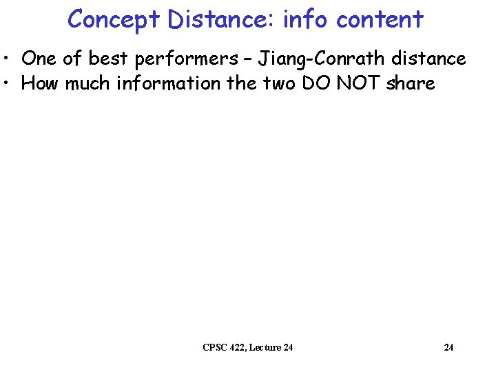 Concept Distance: info content • One of best performers – Jiang-Conrath distance • How