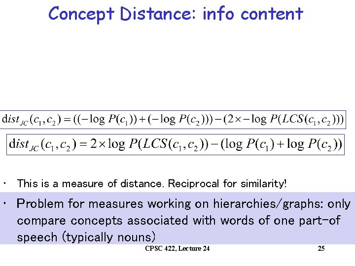 Concept Distance: info content • This is a measure of distance. Reciprocal for similarity!