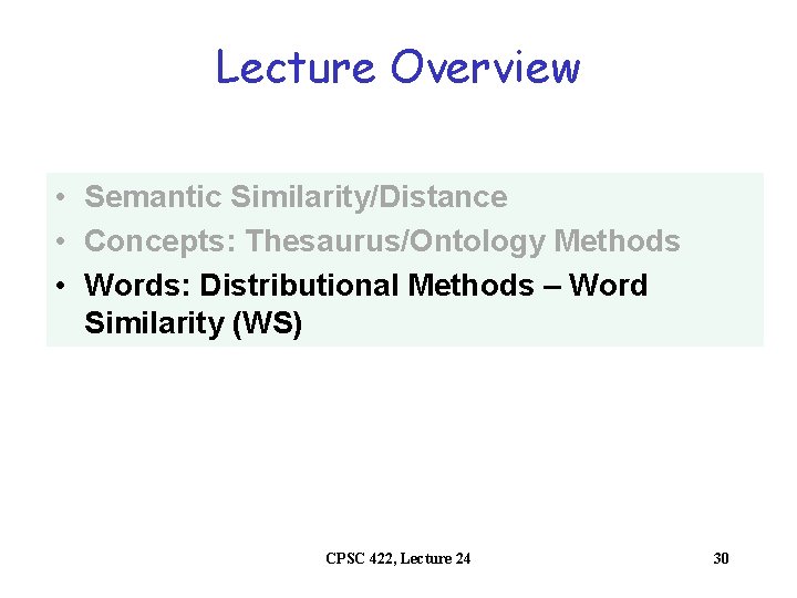 Lecture Overview • Semantic Similarity/Distance • Concepts: Thesaurus/Ontology Methods • Words: Distributional Methods –