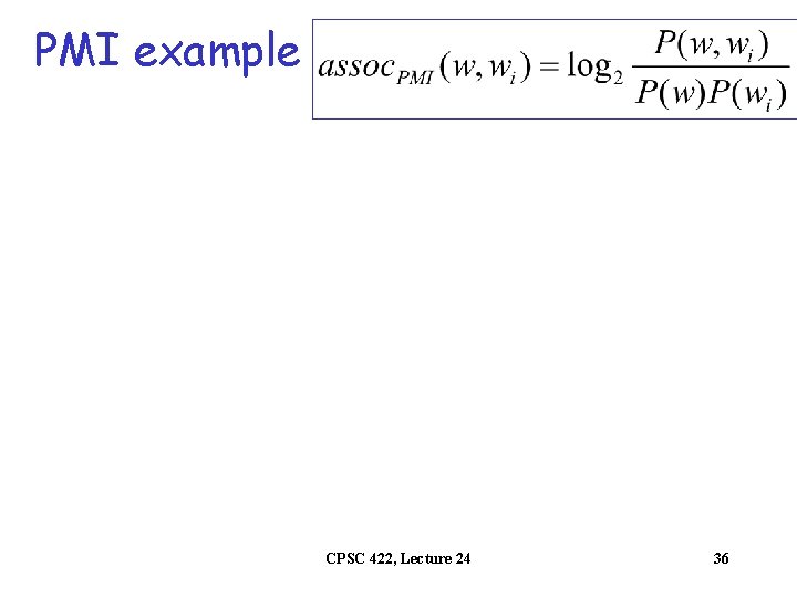 PMI example CPSC 422, Lecture 24 36 