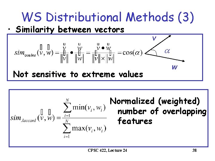 WS Distributional Methods (3) • Similarity between vectors v Not sensitive to extreme values