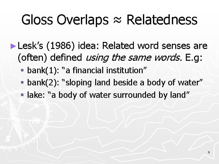 Gloss Overlaps ≈ Relatedness ► Lesk’s (1986) idea: Related word senses are (often) defined