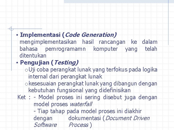  • Implementasi (Code Generation) mengimplementasikan hasil rancangan ke dalam bahasa pemrogramamn komputer yang