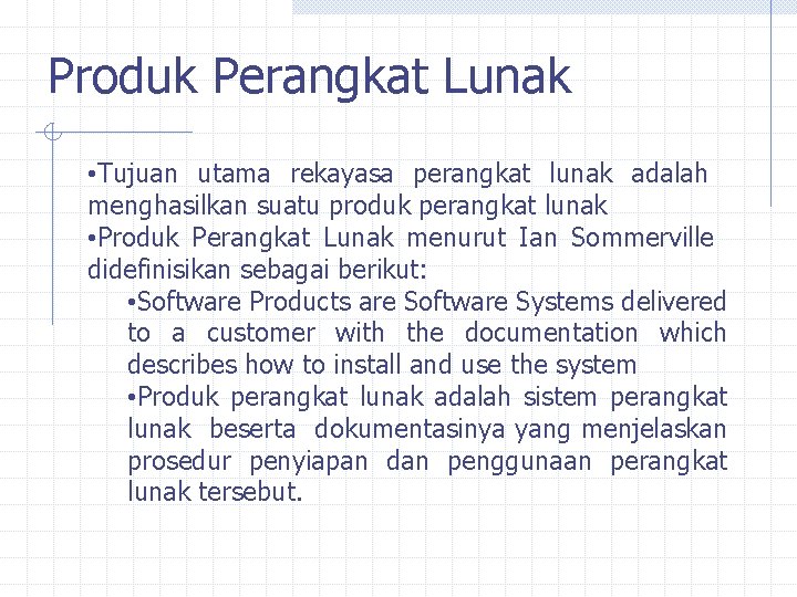 Produk Perangkat Lunak • Tujuan utama rekayasa perangkat lunak adalah menghasilkan suatu produk perangkat
