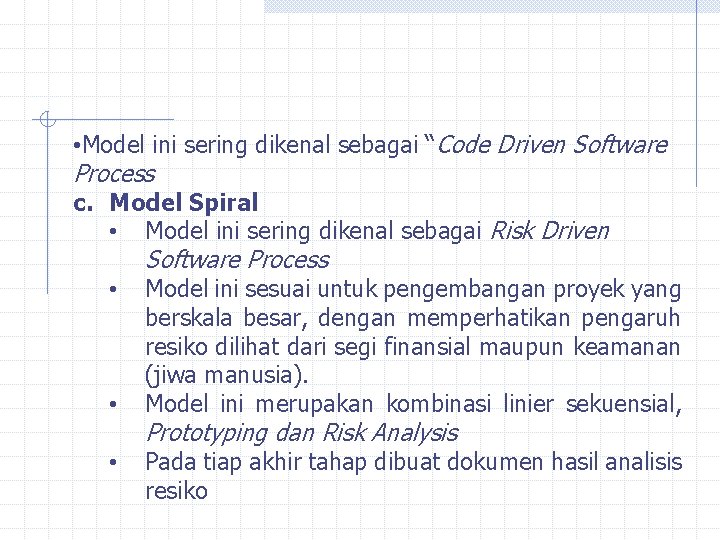 • Model ini sering dikenal sebagai “Code Driven Software Process c. Model Spiral • Model ini sering dikenal sebagai “Code Driven Software Process c. Model Spiral