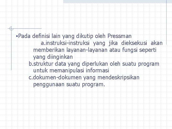  • Pada definisi lain yang dikutip oleh Pressman a. instruksi-instruksi yang jika dieksekusi