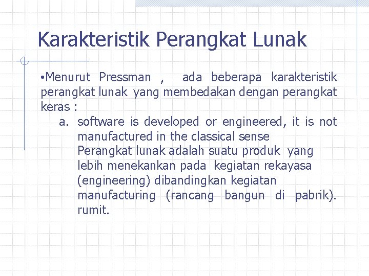 Karakteristik Perangkat Lunak • Menurut Pressman , ada beberapa karakteristik perangkat lunak yang membedakan