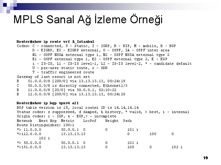 MPLS Sanal Ağ İzleme Örneği Router#show ip route vrf A_Istanbul Codes: C - connected,