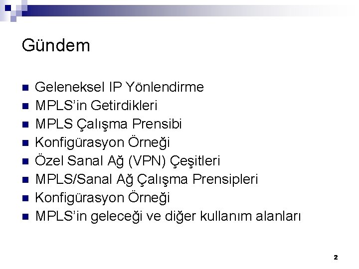 Gündem n n n n Geleneksel IP Yönlendirme MPLS’in Getirdikleri MPLS Çalışma Prensibi Konfigürasyon