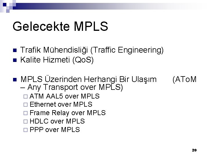 Gelecekte MPLS n n n Trafik Mühendisliği (Traffic Engineering) Kalite Hizmeti (Qo. S) MPLS