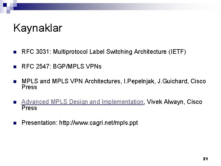 Kaynaklar n RFC 3031: Multiprotocol Label Switching Architecture (IETF) n RFC 2547: BGP/MPLS VPNs