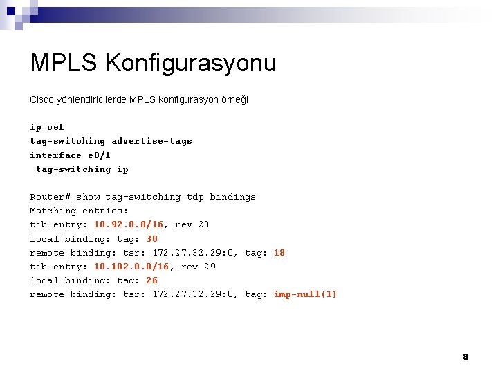 MPLS Konfigurasyonu Cisco yönlendiricilerde MPLS konfigurasyon örneği ip cef tag-switching advertise-tags interface e 0/1