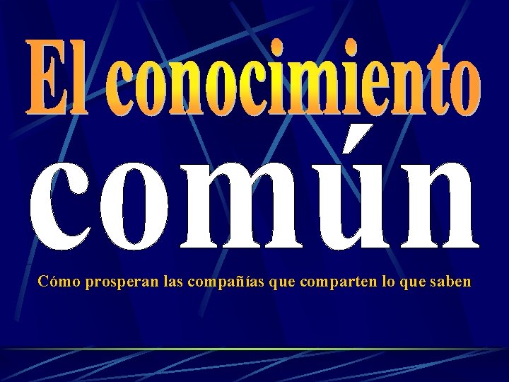 Cómo prosperan las compañías que comparten lo que saben Cómo prosperan las compañías que comparten lo que saben