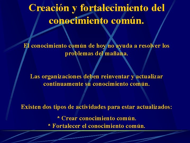 Creación y fortalecimiento del conocimiento común. El conocimiento común de hoy no ayuda a Creación y fortalecimiento del conocimiento común. El conocimiento común de hoy no ayuda a
