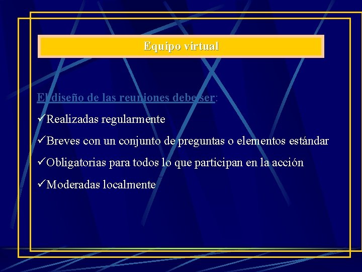 Equipo virtual El diseño de las reuniones debe ser: Realizadas regularmente Breves con un Equipo virtual El diseño de las reuniones debe ser: Realizadas regularmente Breves con un