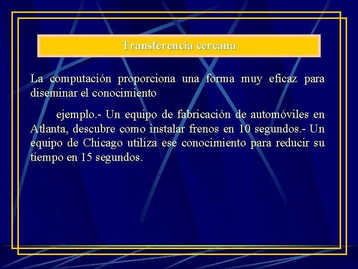 Transferencia cercana La computación proporciona una forma muy eficaz para diseminar el conocimiento ejemplo. Transferencia cercana La computación proporciona una forma muy eficaz para diseminar el conocimiento ejemplo.