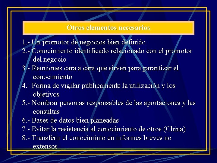 Otros elementos necesarios 1. - Un promotor de negocios bien definido 2. - Conocimiento Otros elementos necesarios 1. - Un promotor de negocios bien definido 2. - Conocimiento