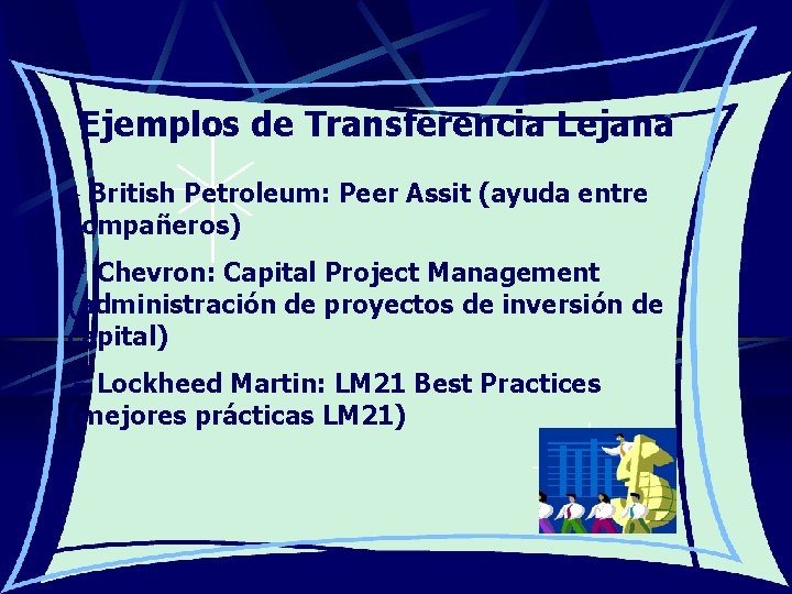 Ejemplos de Transferencia Lejana Ø British Petroleum: Peer Assit (ayuda entre compañeros) Ø Chevron: Ejemplos de Transferencia Lejana Ø British Petroleum: Peer Assit (ayuda entre compañeros) Ø Chevron: