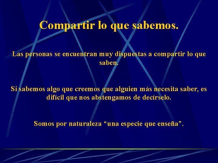 Compartir lo que sabemos. Las personas se encuentran muy dispuestas a compartir lo que Compartir lo que sabemos. Las personas se encuentran muy dispuestas a compartir lo que