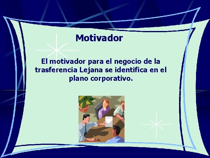 Motivador El motivador para el negocio de la trasferencia Lejana se identifica en el Motivador El motivador para el negocio de la trasferencia Lejana se identifica en el