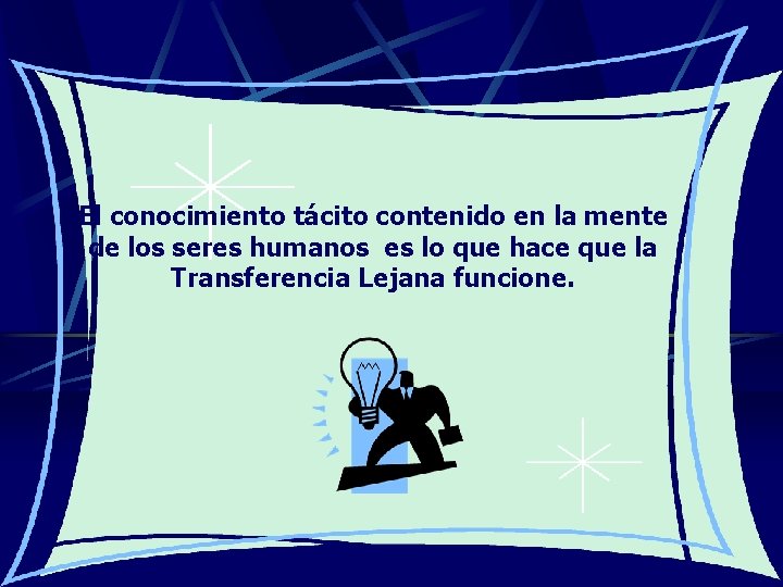 El conocimiento tácito contenido en la mente de los seres humanos es lo que El conocimiento tácito contenido en la mente de los seres humanos es lo que