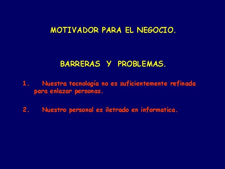 MOTIVADOR PARA EL NEGOCIO. BARRERAS Y PROBLEMAS. 1. 2. Nuestra tecnología no es suficientemente MOTIVADOR PARA EL NEGOCIO. BARRERAS Y PROBLEMAS. 1. 2. Nuestra tecnología no es suficientemente